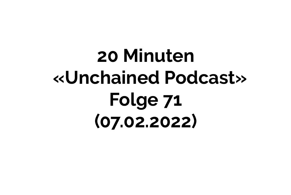 20 Minuten "Unchained" Podcast Folge 71